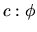 $c:\phi$