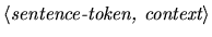 $\langle\mbox{{\it sentence-token, context}}\rangle$